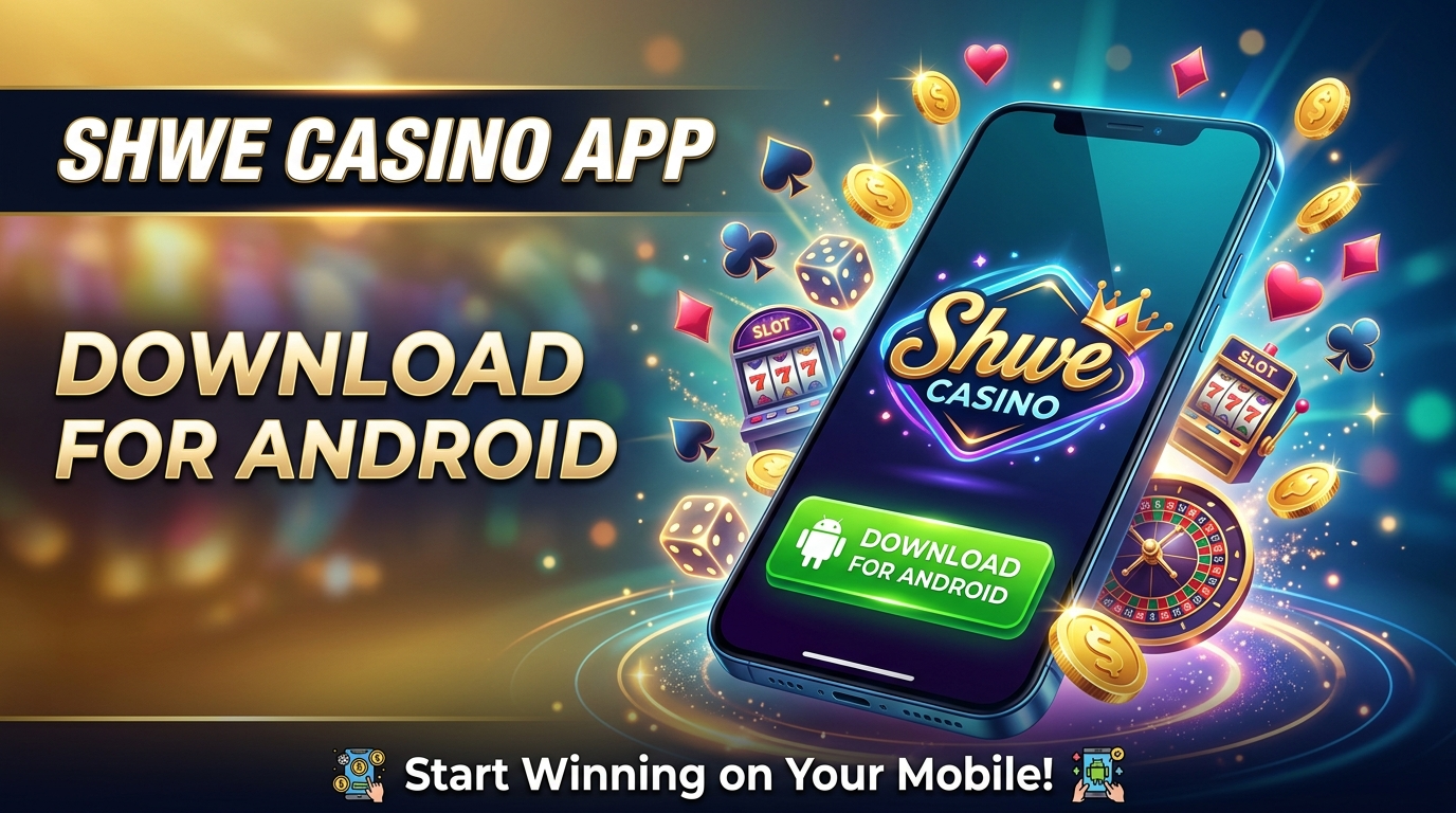 Shwe Casino App ကို Android အတွက် ဘယ်လို ဒေါင်းလုဒ်လုပ်မလဲ။